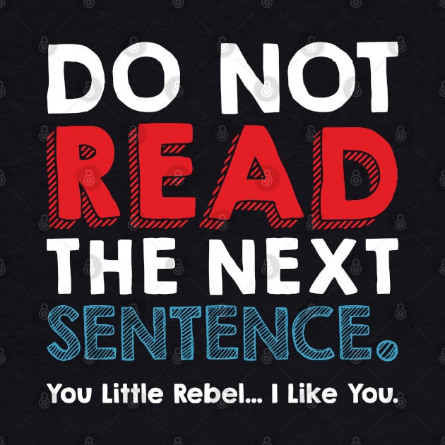 Do Not Read The Next Sentence you little rebel by TomCage